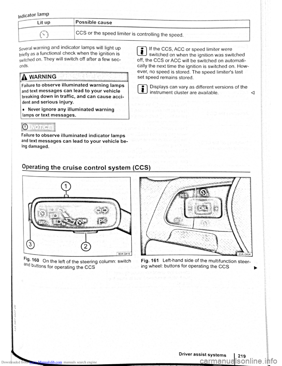 VOLKSWAGEN SCIROCCO 2009 Owners Manual Downloaded from www.Manualslib.com manuals search engine ~ ·, ~ )
{ q
Indicator lamp
Ut up Possible cause
CCS or the speed limiter is controll ing the speed.
several warning and indicato r VOLKSWAGEN SCIROCCO 2009 Owners Manual Downloaded from www.Manualslib.com manuals search engine ~ ·, ~ )
{ q
Indicator lamp
Ut up Possible cause
CCS or the speed limiter is controll ing the speed.
several warning and indicato r