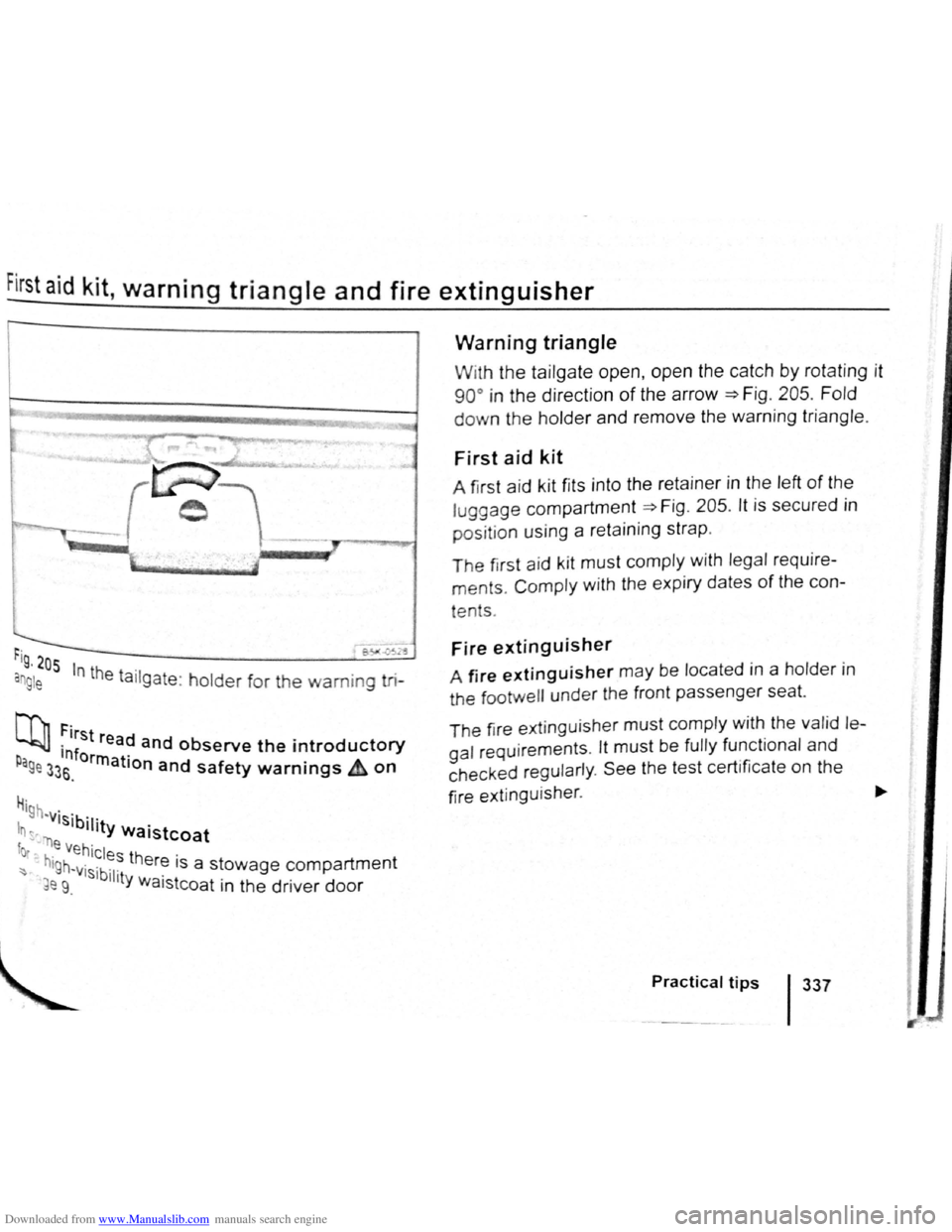 VOLKSWAGEN SCIROCCO 2009 Owners Manual Downloaded from www.Manualslib.com manuals search engine First aid kit, warning triangle and fire extinguisher
r-~-~-~3
rig , 205
an g le In the ta ilgate : holder for the warning tri-
Nl, First r VOLKSWAGEN SCIROCCO 2009 Owners Manual Downloaded from www.Manualslib.com manuals search engine First aid kit, warning triangle and fire extinguisher
r-~-~-~3
rig , 205
an g le In the ta ilgate : holder for the warning tri-
Nl, First r