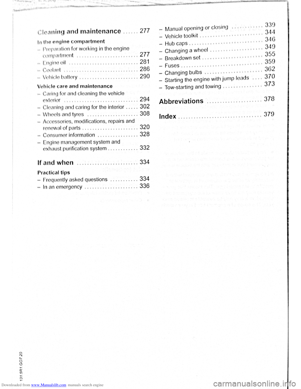 VOLKSWAGEN SCIROCCO 2009 Owners Manual Downloaded from www.Manualslib.com manuals search engine nd maintenance ...... 277 -M anu al op ening or clo sin g ........... .
- Vehic le tool kit .
...................... .
-Hub caps ......... VOLKSWAGEN SCIROCCO 2009 Owners Manual Downloaded from www.Manualslib.com manuals search engine nd maintenance ...... 277 -M anu al op ening or clo sin g ........... .
- Vehic le tool kit .
...................... .
-Hub caps .........