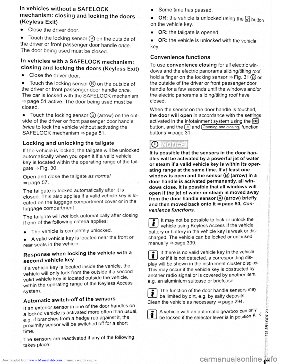 VOLKSWAGEN SCIROCCO 2009 Owners Manual Downloaded from www.Manualslib.com manuals search engine In vehicles without a SAFELOCK
mechanism: closing and locking the doors
(Keyless Exit)
• Close the driver door.
• Touch the locking sen VOLKSWAGEN SCIROCCO 2009 Owners Manual Downloaded from www.Manualslib.com manuals search engine In vehicles without a SAFELOCK
mechanism: closing and locking the doors
(Keyless Exit)
• Close the driver door.
• Touch the locking sen