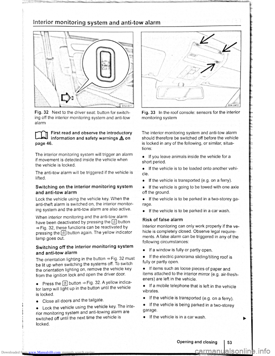 VOLKSWAGEN SCIROCCO 2009 Owners Manual Downloaded from www.Manualslib.com manuals search engine Interior monitoring system and anti-tow alarm
Fig. 32 Next to the driver seat: button for switch
ing off the interior moni
toring s VOLKSWAGEN SCIROCCO 2009 Owners Manual Downloaded from www.Manualslib.com manuals search engine Interior monitoring system and anti-tow alarm
Fig. 32 Next to the driver seat: button for switch
ing off the interior moni
toring s