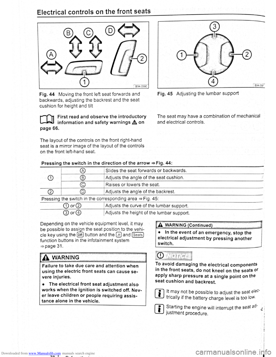 VOLKSWAGEN SCIROCCO 2009 Owners Manual Downloaded from www.Manualslib.com manuals search engine Electrical controls on the front seats ~~~~~~~~~~~~-----------------------
®
651<-()590
Fig. 44 Moving th e front left seat forwards a VOLKSWAGEN SCIROCCO 2009 Owners Manual Downloaded from www.Manualslib.com manuals search engine Electrical controls on the front seats ~~~~~~~~~~~~-----------------------
®
651<-()590
Fig. 44 Moving th e front left seat forwards a