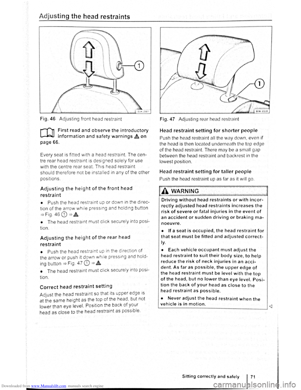 VOLKSWAGEN SCIROCCO 2009 Owners Manual Downloaded from www.Manualslib.com manuals search engine Adjusting the head restraints
Fig. 46 Adjustin g f ront head restra int
r-Tn :irst rea? and observe the introductory
L..-.WJ 1nfor mat1o VOLKSWAGEN SCIROCCO 2009 Owners Manual Downloaded from www.Manualslib.com manuals search engine Adjusting the head restraints
Fig. 46 Adjustin g f ront head restra int
r-Tn :irst rea? and observe the introductory
L..-.WJ 1nfor mat1o