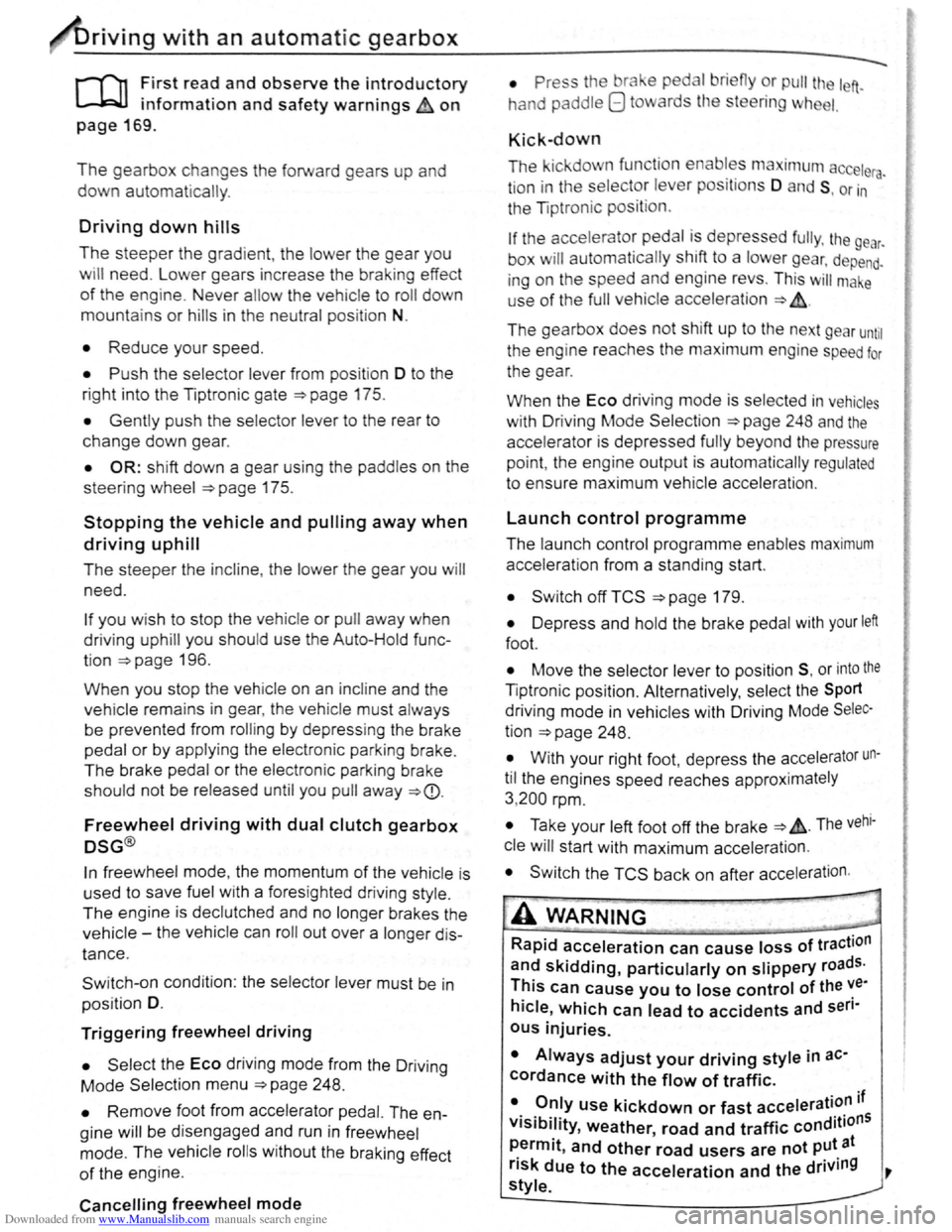 VOLKSWAGEN SCIROCCO 2009 Owners Manual Downloaded from www.Manualslib.com manuals search engine riving with an automatic gearbox
r-Tn First read and observe t h e introductory
L-..kJJ information and safety warnings~ on
page 169.
The VOLKSWAGEN SCIROCCO 2009 Owners Manual Downloaded from www.Manualslib.com manuals search engine riving with an automatic gearbox
r-Tn First read and observe t h e introductory
L-..kJJ information and safety warnings~ on
page 169.
The