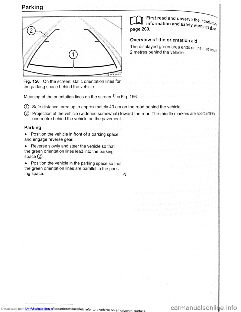 VOLKSWAGEN SCIROCCO 2009 Owners Manual Downloaded from www.Manualslib.com manuals search engine Parking
Fig. 156 On the screen : static orientation lines for
the parking space behind the vehicle
r-Tn First read and observe the . VOLKSWAGEN SCIROCCO 2009 Owners Manual Downloaded from www.Manualslib.com manuals search engine Parking
Fig. 156 On the screen : static orientation lines for
the parking space behind the vehicle
r-Tn First read and observe the .