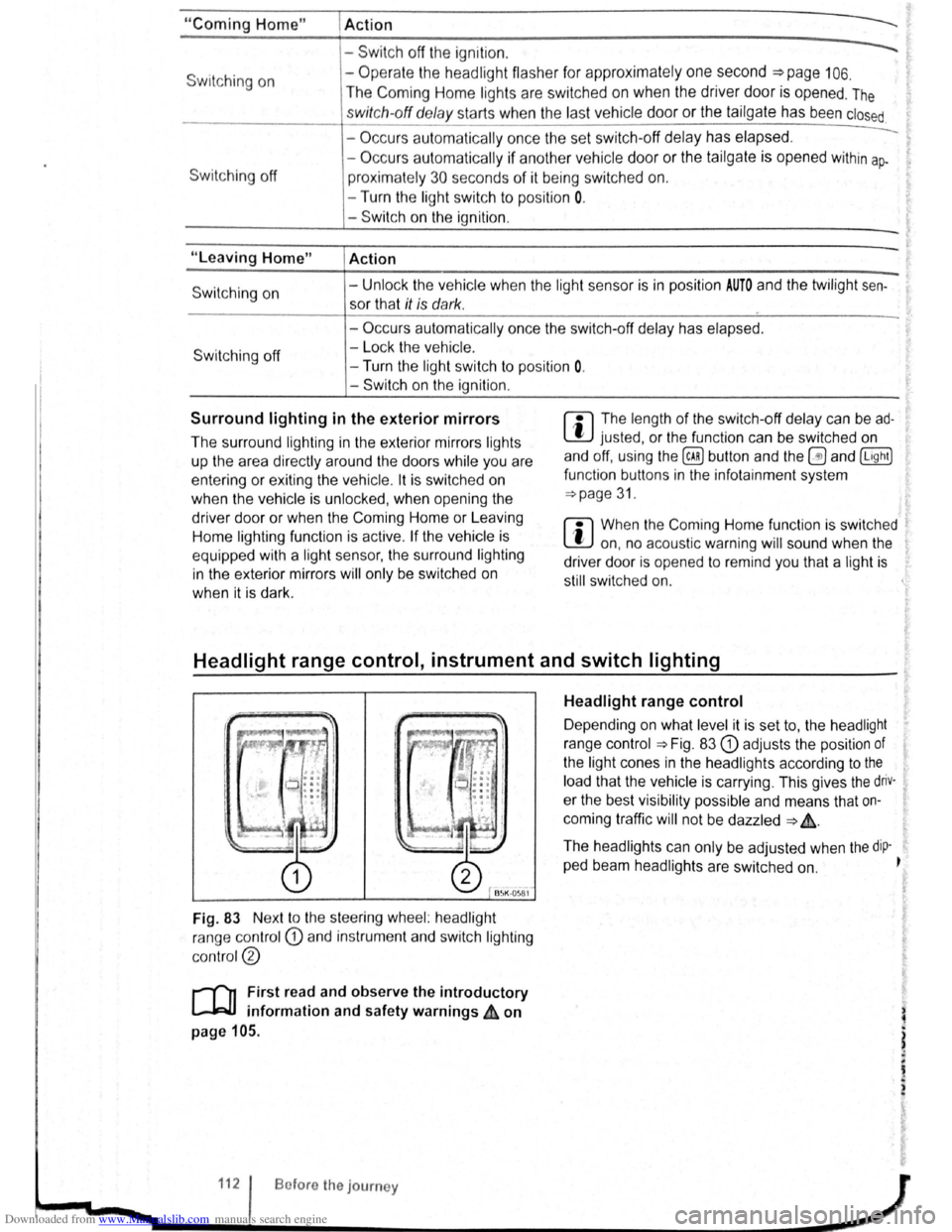 VOLKSWAGEN SCIROCCO 2008  Owners Manual Downloaded from www.Manualslib.com manuals search engine "Coming Home" 
Switching on 
Switching off 
"Leaving Home" 
Switch ing on 
Switc h ing off 
I Action 
------Swit c h off  the  ignit io n . 
- 