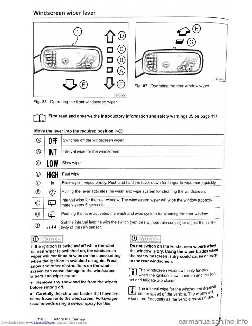 VOLKSWAGEN SCIROCCO 2008  Owners Manual Downloaded from www.Manualslib.com manuals search engine Windscreen wiper lever 
@ 
c© 
c@ 
C@ 
~® 
B5K ~18 
Fig.  87 Operating  the rear  window  wiper 
Fig. 86  Operating  the front  windscreen  w