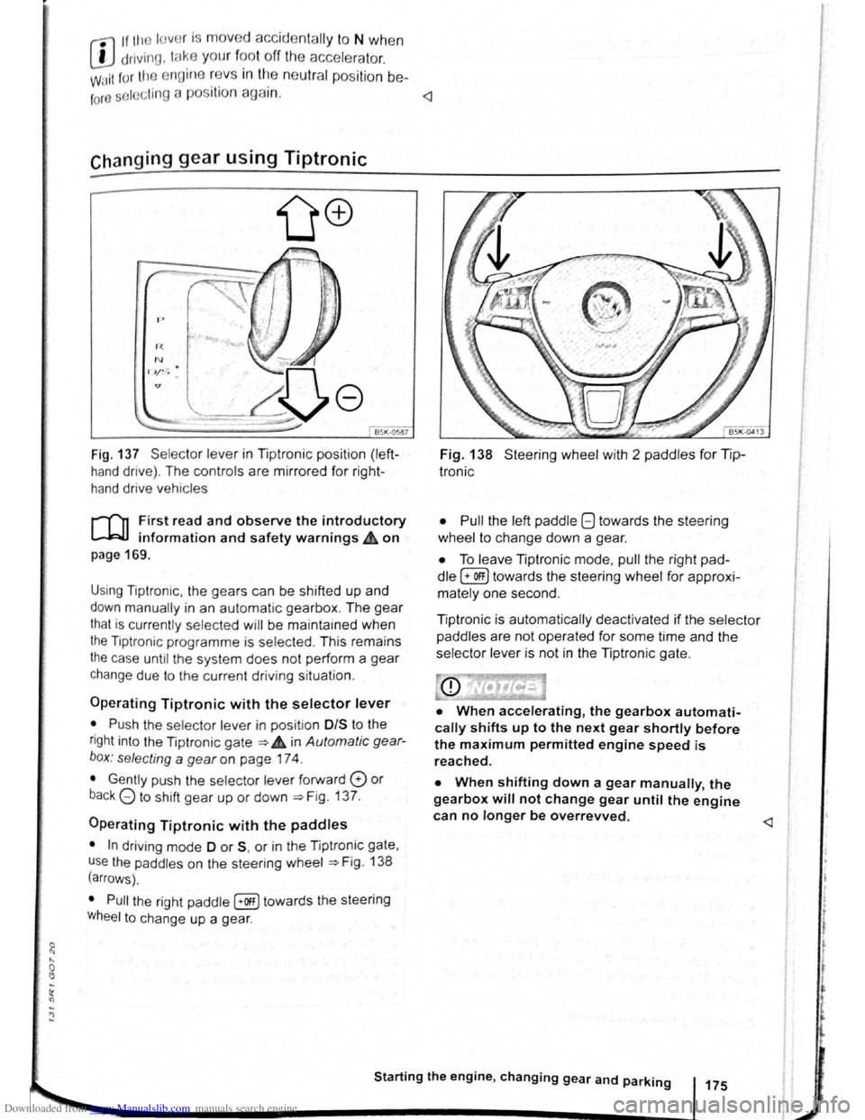 VOLKSWAGEN SCIROCCO 2008  Owners Manual Downloaded from www.Manualslib.com manuals search engine rfl If tho lo vo r Is move d accid entally to N when 
L!J dr iving , take  yo ur  foot off the accele rato r. 
WiJil fo r tile e ng in e ~~v s 