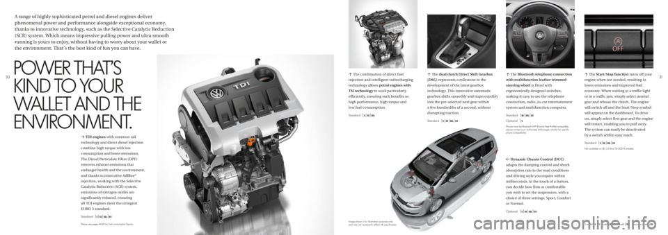 VOLKSWAGEN SHARAN 2020  Owners Manual c The  dual clutch Direct Shift Gearbox 
(DSG)  represents a milestone in the 
development of the latest gearbox 
technology. This innovative automatic 
gearbox shifts smoothly and imperceptibly 
into
