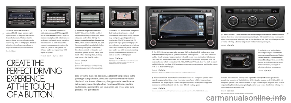 VOLKSWAGEN SHARAN 2018  Owners Manual S model | S
c The  RCD 510 touch-screen DAB   
radio/dash-mounted MP3 compatible 
six CD autochanger features a large 6½ 
inch colour display, with intuitive menu 
navigation and touch-screen operati