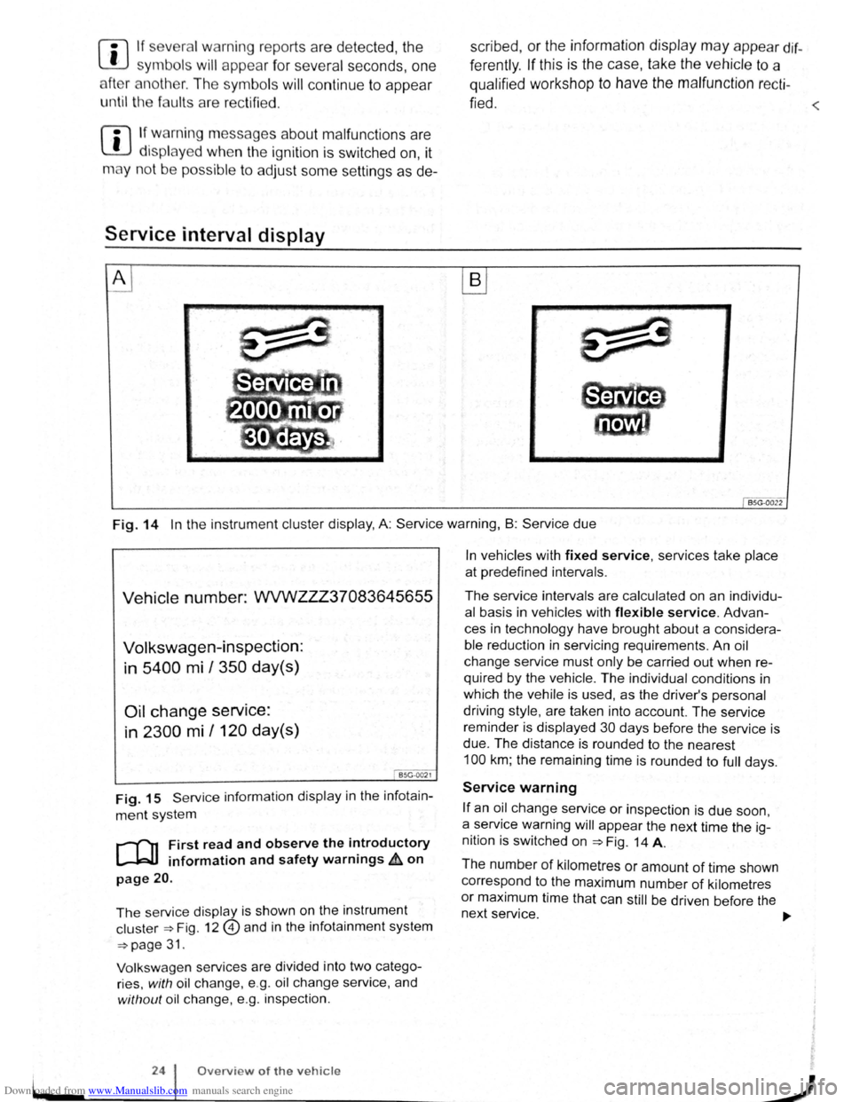 VOLKSWAGEN BEETLE 2004  Owners Manual Downloaded from www.Manualslib.com manuals search engine L 
l:l If several w arning  reports  a re  detecte d, the 
L!J symbols  will appear f or  s eve ra l seconds, on e 
a ft e r  a
noth er.  T he 