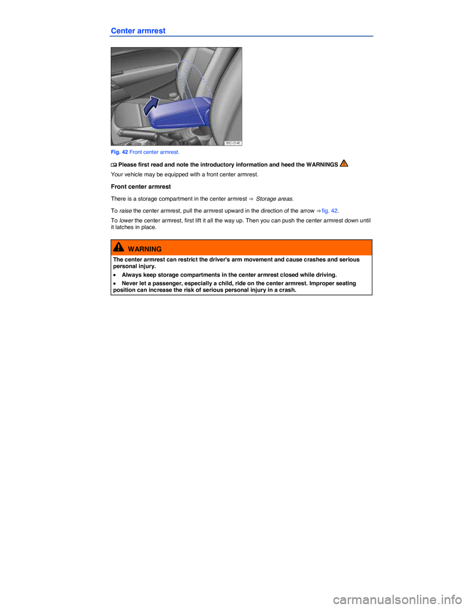 VOLKSWAGEN BEETLE 2019  Owners Manual  
Center armrest 
 
Fig. 42 Front center armrest. 
�