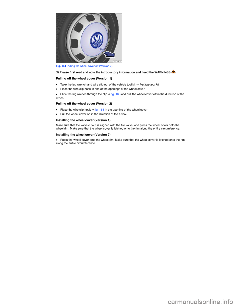 VOLKSWAGEN BEETLE 2018  Owners Manual  
 
Fig. 164 Pulling the wheel cover off (Version 2). 
�
