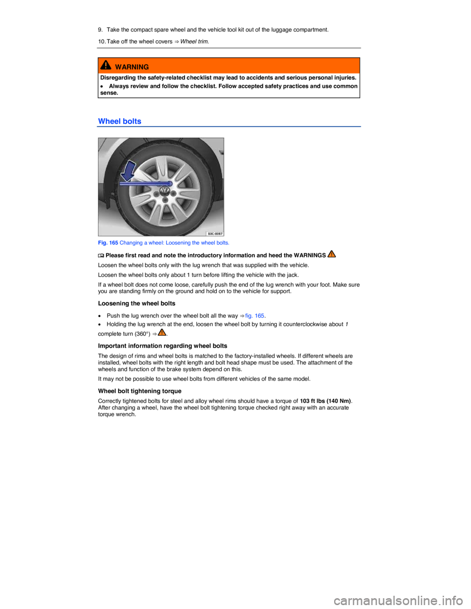 VOLKSWAGEN BEETLE 2018  Owners Manual  
9.  Take the compact spare wheel and the vehicle tool kit out of the luggage compartment. 
10. Take off the wheel covers ⇒ Wheel trim.  
  WARNING 
Disregarding the safety-related checklist may 