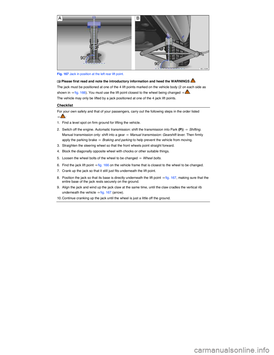VOLKSWAGEN BEETLE 2018  Owners Manual  
 
Fig. 167 Jack in position at the left rear lift point. 
�