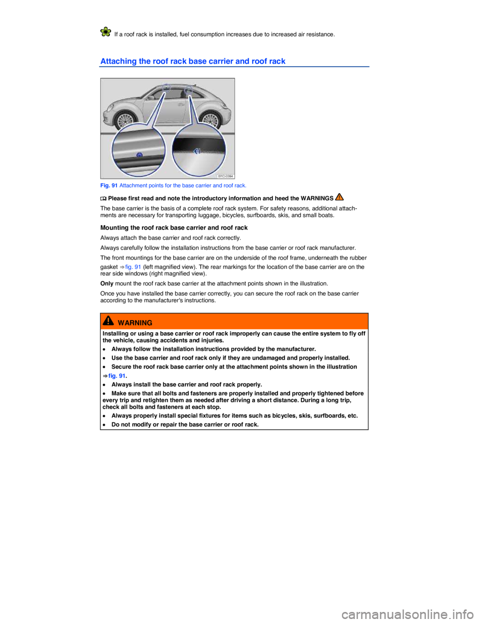 VOLKSWAGEN BEETLE 2017  Owners Manual  
  If a roof rack is installed, fuel consumption increases due to increased air resistance. 
Attaching the roof rack base carrier and roof rack 
 
Fig. 91 Attachment points for the base carrier and r