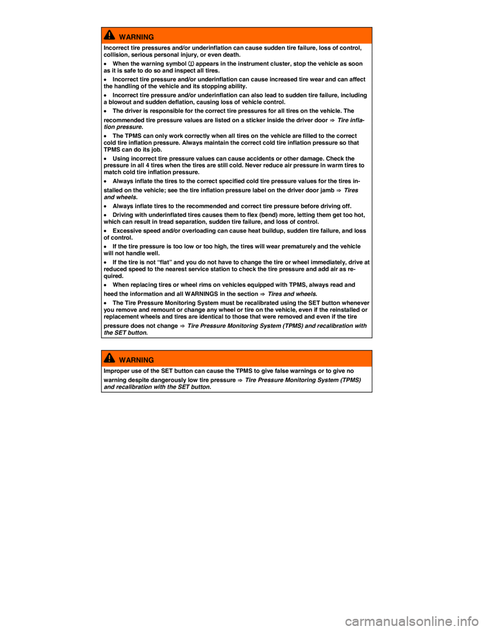 VOLKSWAGEN BEETLE 2017  Owners Manual  
  WARNING 
Incorrect tire pressures and/or underinflation can cause sudden tire failure, loss of control, collision, serious personal injury, or even death. 
�x When the warning symbol �
