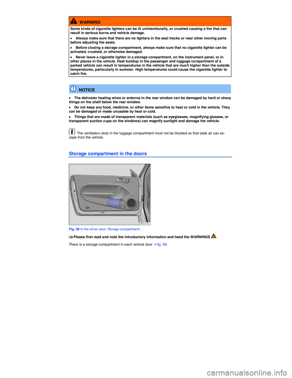 VOLKSWAGEN BEETLE 2017  Owners Manual  
  WARNING 
Some kinds of cigarette lighters can be lit unintentionally, or crushed causing a fire that can result in serious burns and vehicle damage. 
�x Always make sure that there are no lighters