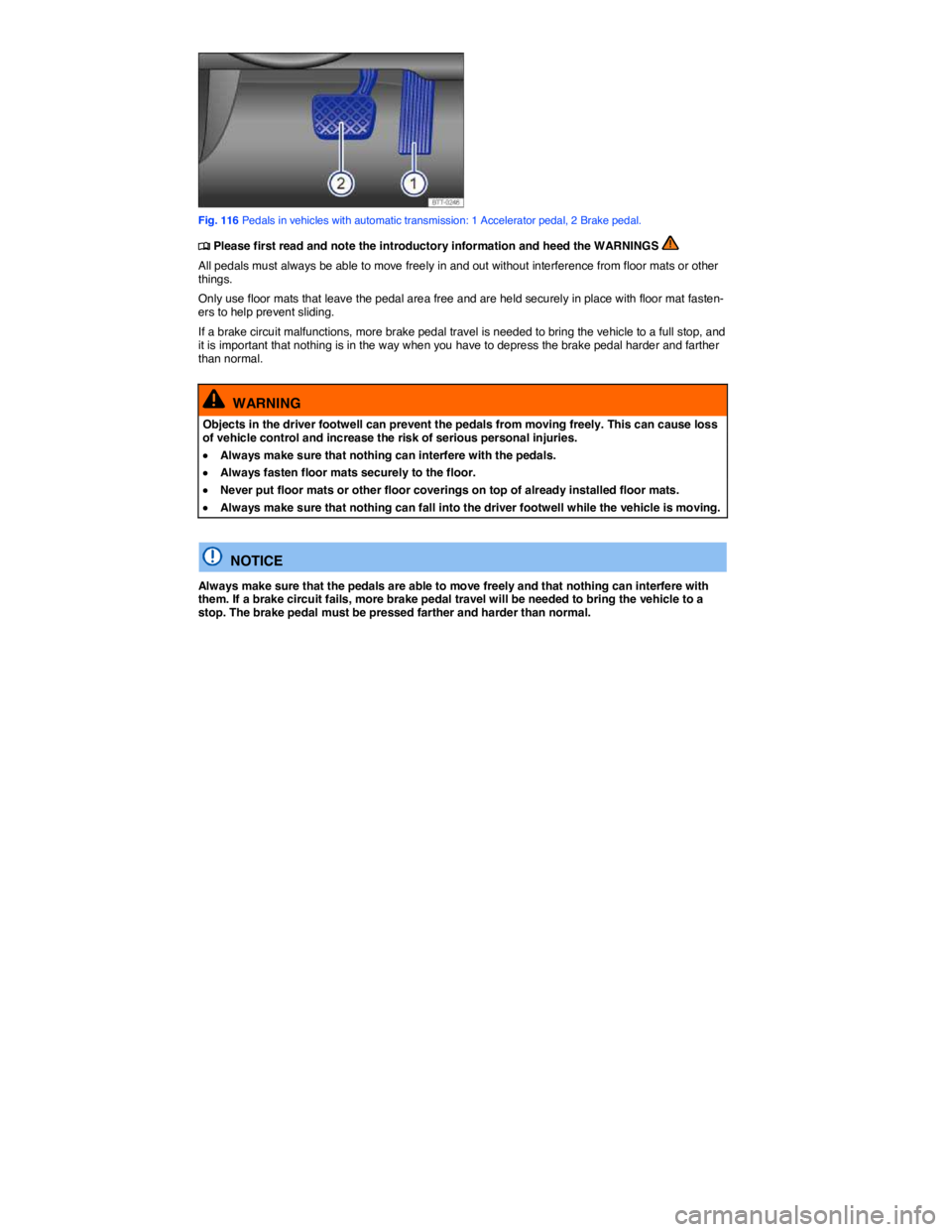 VOLKSWAGEN BEETLE 2017  Owners Manual  
 
Fig. 116 Pedals in vehicles with automatic transmission: 1 Accelerator pedal, 2 Brake pedal. 
�