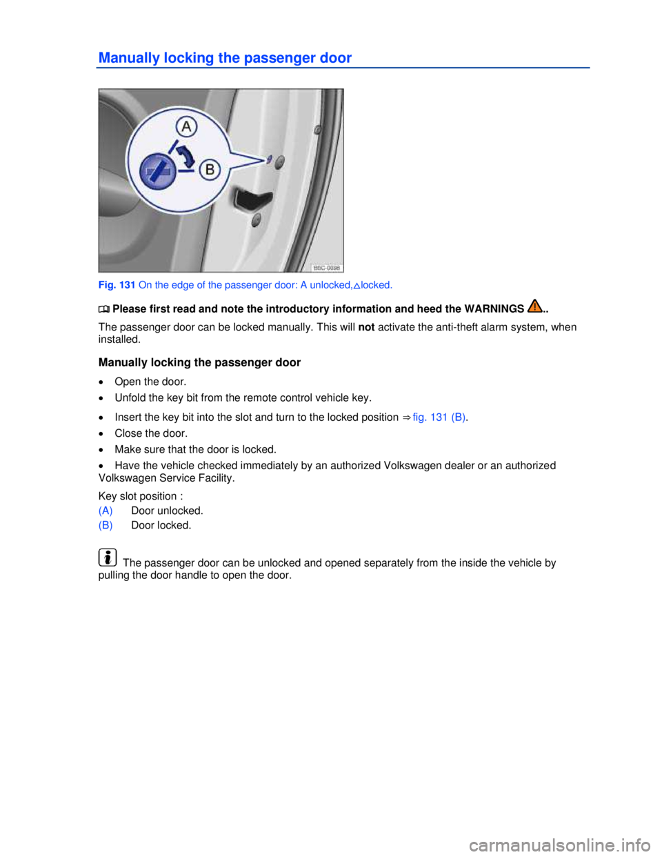 VOLKSWAGEN BEETLE 2012  Owners Manual  
Manually locking the passenger door 
 
Fig. 131 On the edge of the passenger door: A unlocked,�*locked. 
�