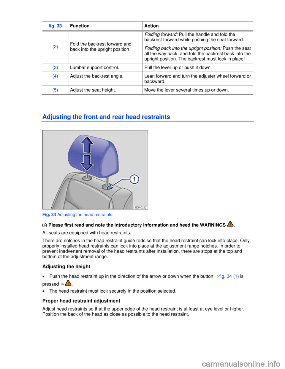 VOLKSWAGEN BEETLE 2012  Owners Manual  
fig. 33 Function  Action 
(2) Fold the backrest forward and 
back into the upright position 
Folding forward: Pull the handle and fold the 
backrest forward while pushing the seat forward. 
Folding 