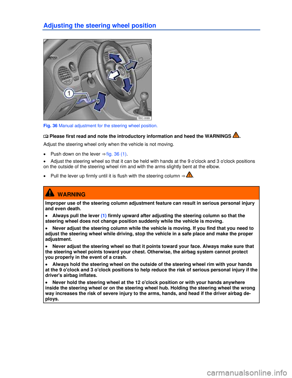 VOLKSWAGEN BEETLE 2012  Owners Manual  
Adjusting the steering wheel position 
 
Fig. 36 Manual adjustment for the steering wheel position. 
�