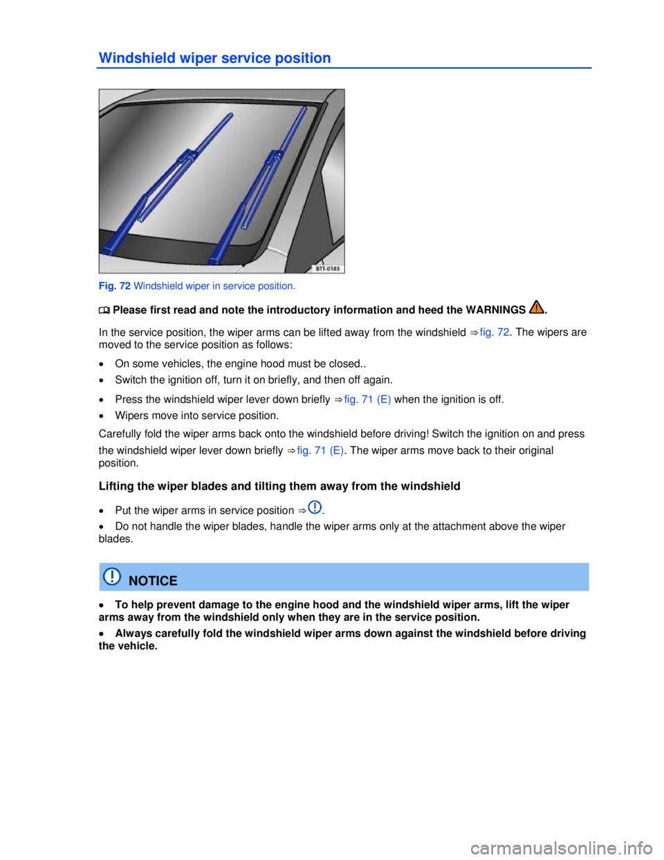 VOLKSWAGEN BEETLE 2012  Owners Manual  
Windshield wiper service position 
 
Fig. 72 Windshield wiper in service position. 
�