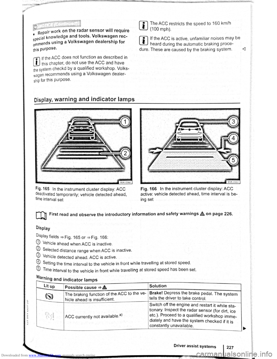 VOLKSWAGEN BEETLE 2007  Owners Manual Downloaded from www.Manualslib.com manuals search engine .... ...  1) 
 ) .... 
m The ACC restricts  the  speed  to 160 km/h 
W (100 mph). 0 
Repair wor k on  the  radar  sensor will require 
• ec