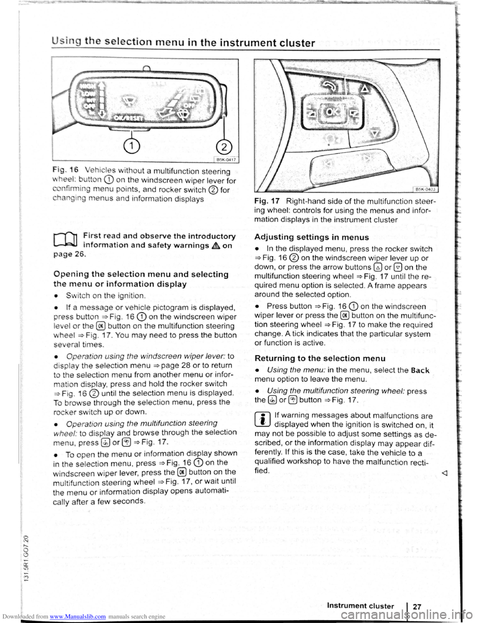 VOLKSWAGEN BEETLE 2007  Owners Manual Downloaded from www.Manualslib.com manuals search engine 0 
0 
Using the selection menu in the instrument cluster 
Fig . 16 ehicl es w ithout a  multifunct ion steering 
wheel: b utton CD o n  th e wi