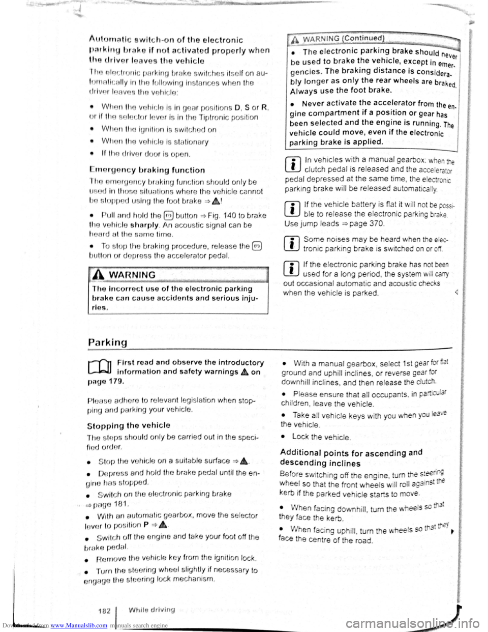 VOLKSWAGEN BEETLE 2007  Owners Manual Downloaded from www.Manualslib.com manuals search engine Aut mall wit  h-o n of the electronic 
p ar kin IJr ke If n o t activated properly whe n 
th drlv r I av s the v ehicle 
I  h e .lec,lr uni  pa