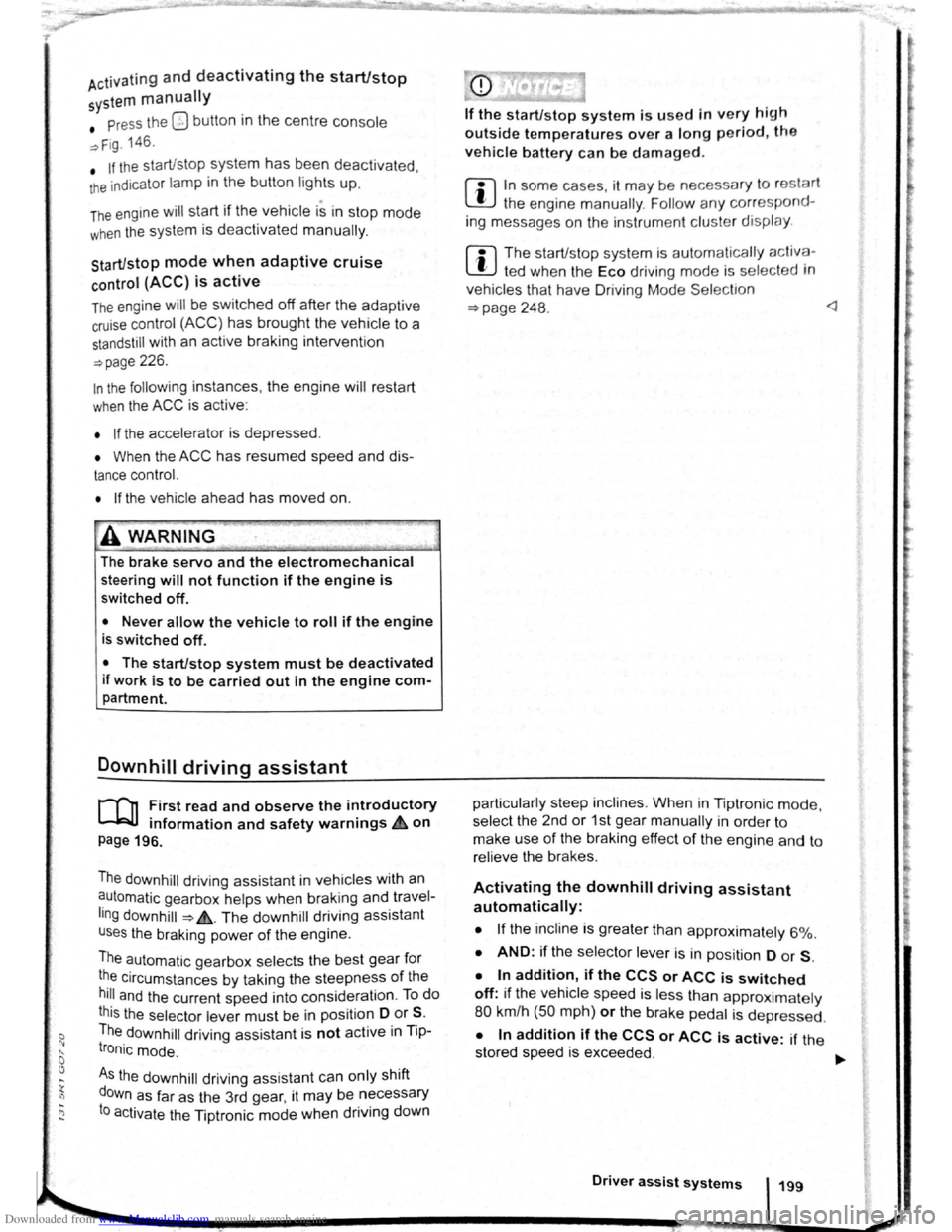 VOLKSWAGEN BEETLE 2007  Owners Manual Downloaded from www.Manualslib.com manuals search engine Activating and deactivating the start/stop 
system manually 
• Press the 0 button in the  centre  console 
~Fig. 146. 
• If the start/stop 