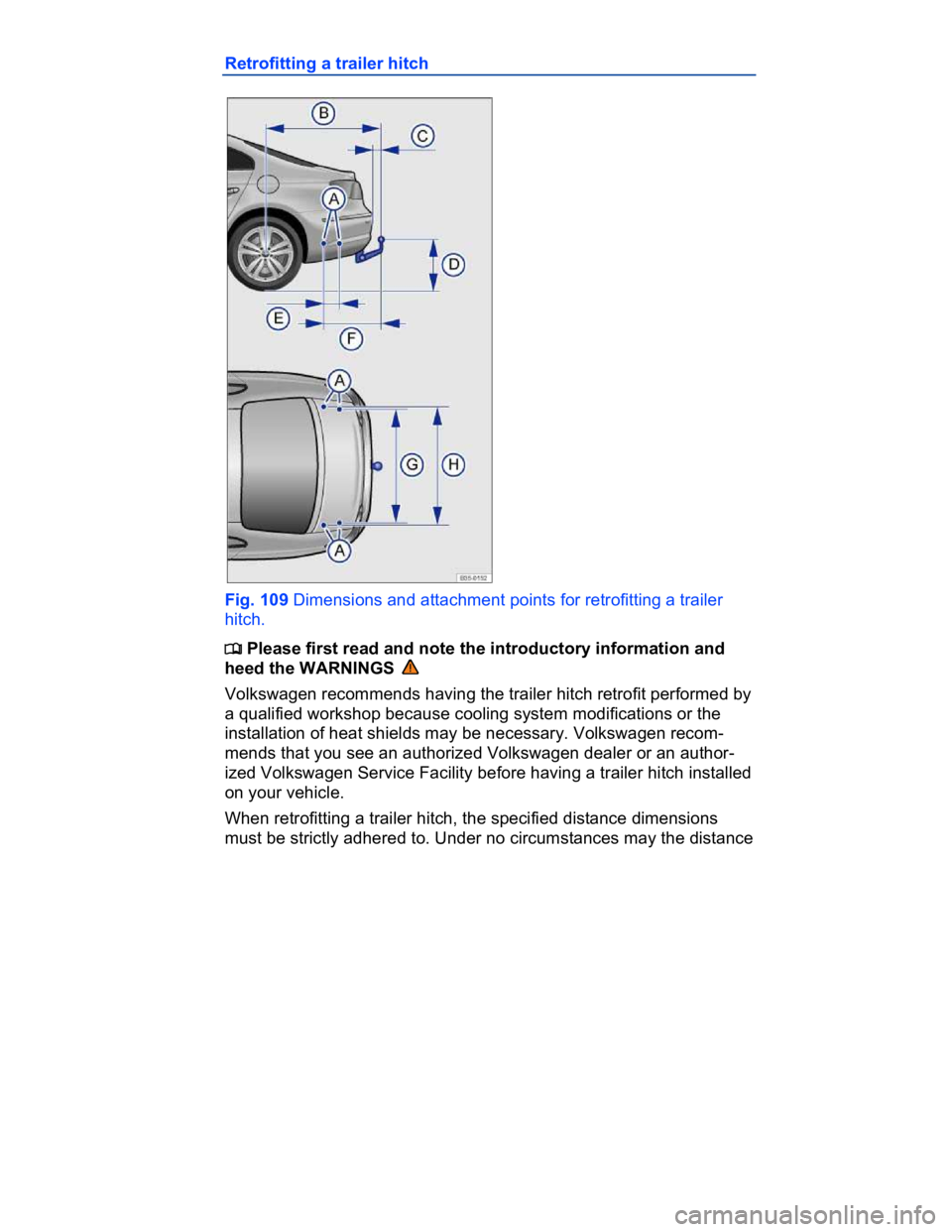 VOLKSWAGEN CC 2018  Owners Manual  
Retrofitting a trailer hitch 
 
Fig. 109 Dimensions and attachment points for retrofitting a trailer 
hitch. 
�