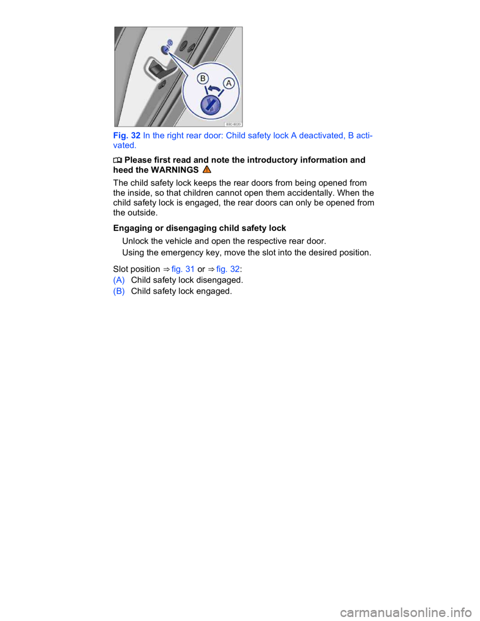 VOLKSWAGEN CC 2014  Owners Manual  
 
Fig. 32 In the right rear door: Child safety lock A deactivated, B acti-
vated. 
�