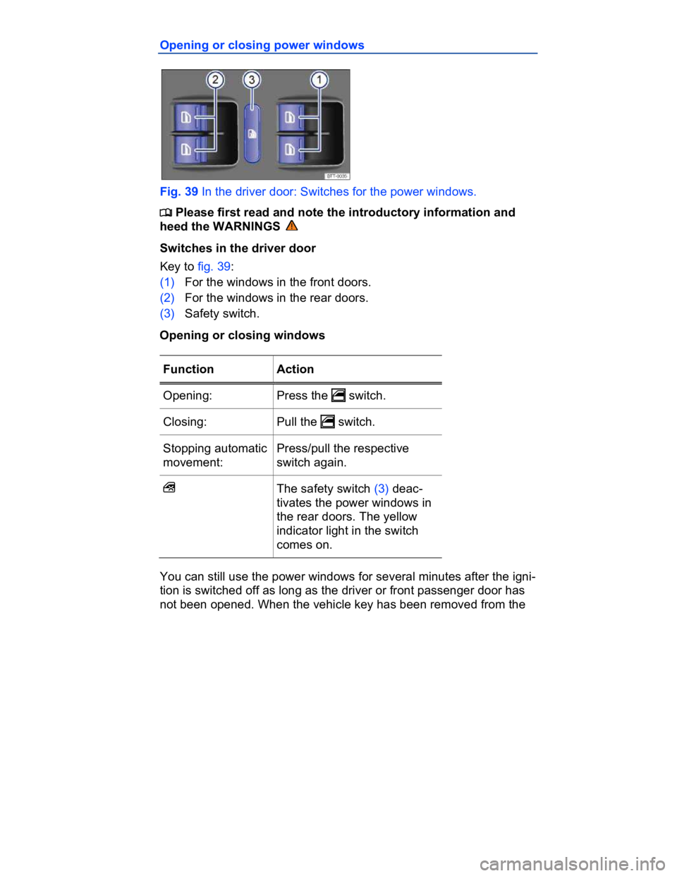 VOLKSWAGEN CC 2014  Owners Manual  
Opening or closing power windows 
 
Fig. 39 In the driver door: Switches for the power windows. 
�