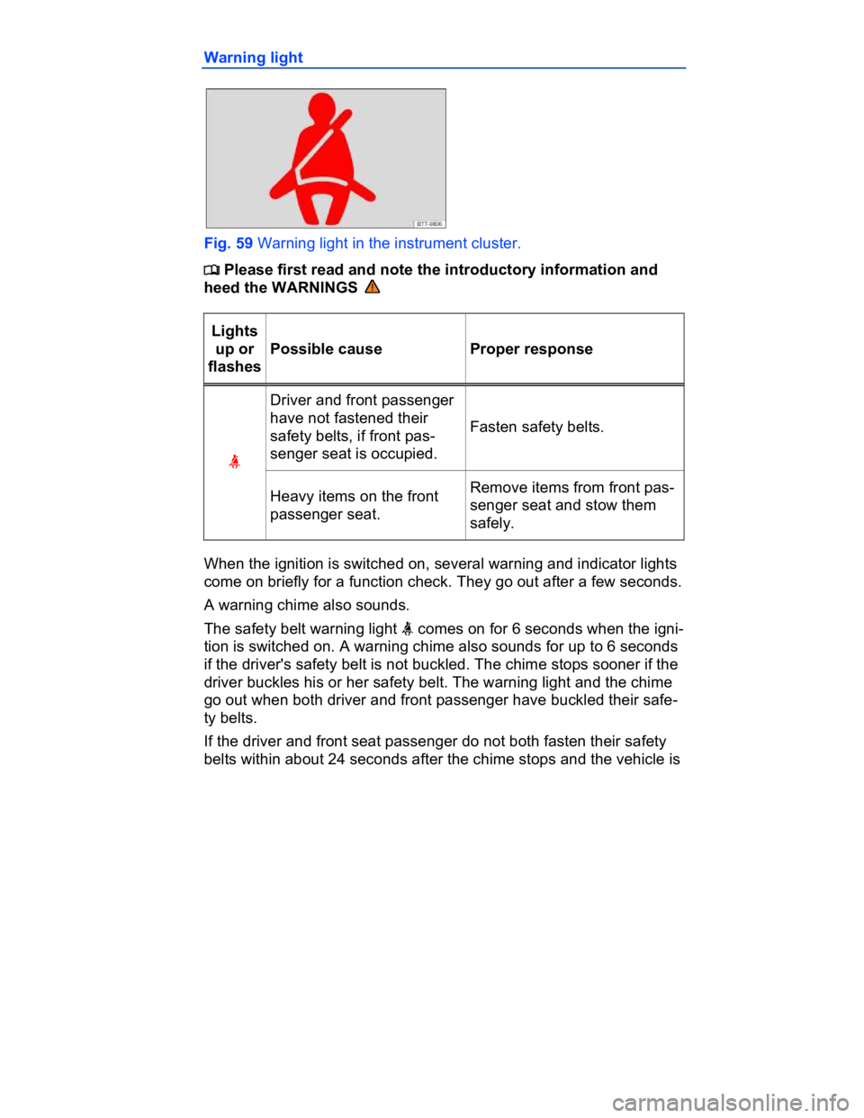VOLKSWAGEN CC 2011  Owners Manual  
Warning light 
 
Fig. 59 Warning light in the instrument cluster. 
�
