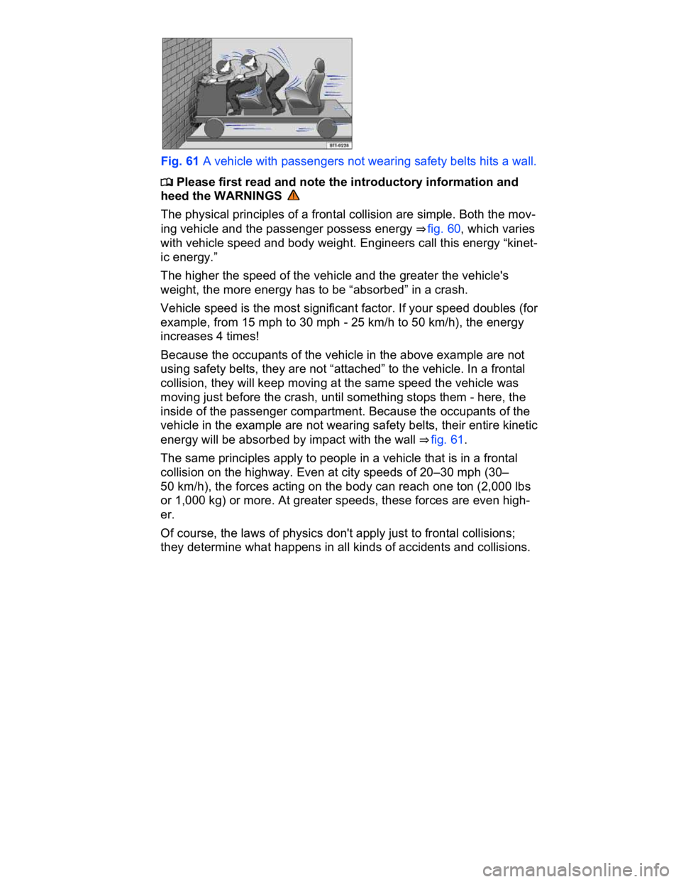 VOLKSWAGEN CC 2011  Owners Manual  
 
Fig. 61 A vehicle with passengers not wearing safety belts hits a wall. 
�