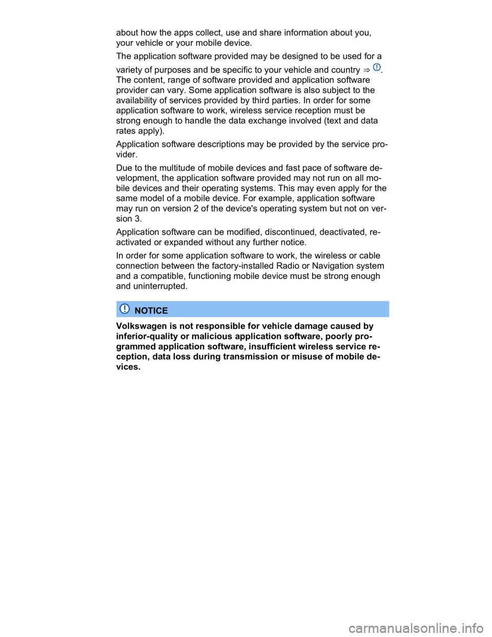 VOLKSWAGEN CC 2008  Owners Manual  
about how the apps collect, use and share information about you, 
your vehicle or your mobile device. 
The application software provided may be designed to be used for a 
variety of purposes and be 