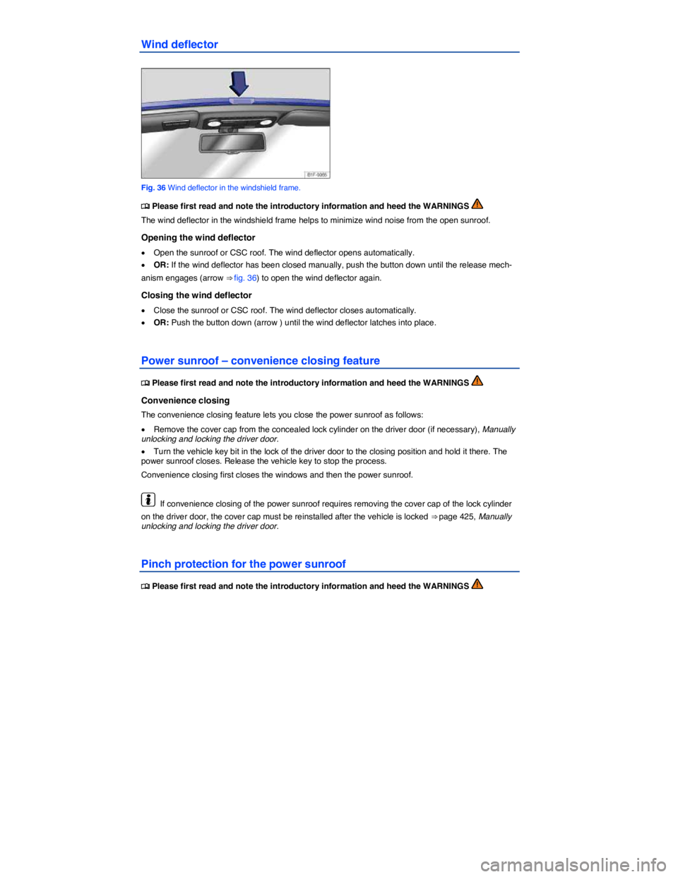 VOLKSWAGEN EOS 2011  Owners Manual  
Wind deflector 
 
Fig. 36 Wind deflector in the windshield frame. 
�