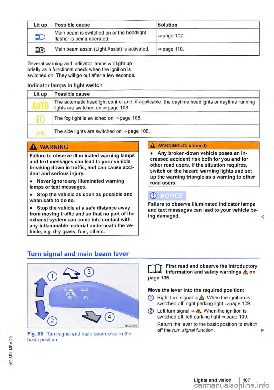 VOLKSWAGEN TRANSPORTER 2021 Owners Manual Lit up Possible cause Solution
Main beam is switched on or the headlight 107. flasher is being operated.
Main beam assist (light Assist) is activated. 110.
Several warning and indicator lamps will VOLKSWAGEN TRANSPORTER 2021 Owners Manual Lit up Possible cause Solution
Main beam is switched on or the headlight 107. flasher is being operated.
Main beam assist (light Assist) is activated. 110.
Several warning and indicator lamps will
