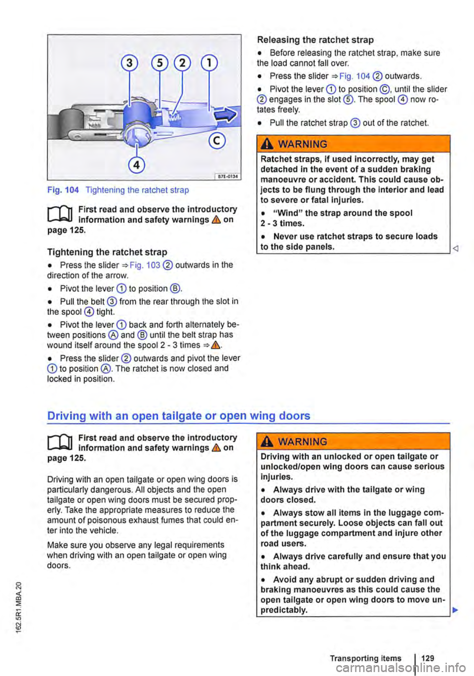 VOLKSWAGEN TRANSPORTER 2021 Owners Manual Fig. 104 Tightening the ratchet strap
r--fn First read and observe the Introductory l.-..lr:=-ll information and safety warnings & on page 125.
Tightening the ratchet strap
• Press the slider =: VOLKSWAGEN TRANSPORTER 2021 Owners Manual Fig. 104 Tightening the ratchet strap
r--fn First read and observe the Introductory l.-..lr:=-ll information and safety warnings & on page 125.
Tightening the ratchet strap
• Press the slider =: