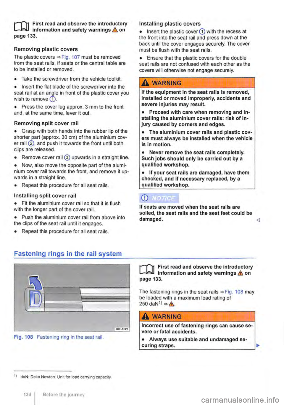 VOLKSWAGEN TRANSPORTER 2021 Owners Manual t"""""fl1 First read and observe the introductory l..--bll information and safety warnings & on page 133.
Removing plastic covers
The plastic covers=:. Fig. 107 must be removed from the seat rails, VOLKSWAGEN TRANSPORTER 2021 Owners Manual t"""""fl1 First read and observe the introductory l..--bll information and safety warnings & on page 133.
Removing plastic covers
The plastic covers=:. Fig. 107 must be removed from the seat rails,