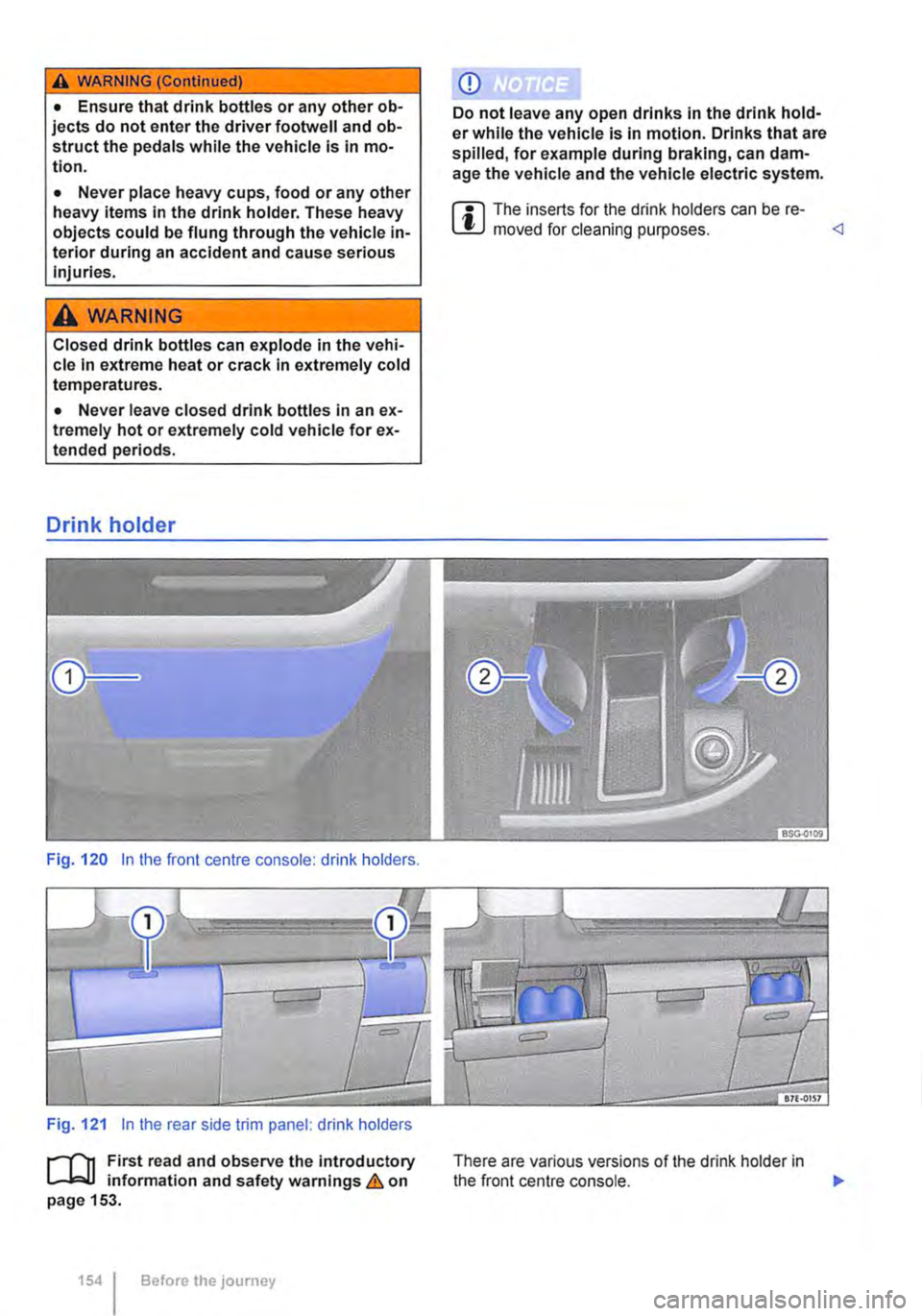 VOLKSWAGEN TRANSPORTER 2021 Owners Manual A WARNING (Continued)
• Ensure that drink bottles or any other ob-jects do not enter the driver footwell and ob-struct the pedals while the vehicle is in mo-tion.
• Never place heavy cups, food VOLKSWAGEN TRANSPORTER 2021 Owners Manual A WARNING (Continued)
• Ensure that drink bottles or any other ob-jects do not enter the driver footwell and ob-struct the pedals while the vehicle is in mo-tion.
• Never place heavy cups, food