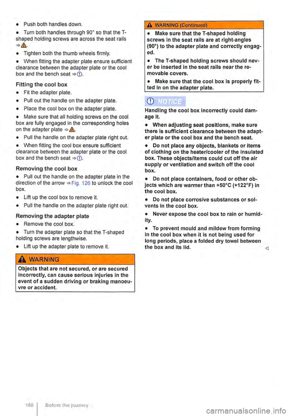 VOLKSWAGEN TRANSPORTER 2021 Owners Manual • Push both handles down.
• Turn both handles through go• so that the T-shaped holding screws are across the seat rails
• Tighten both the thumb wheels firmly.
• When fitting the adapter VOLKSWAGEN TRANSPORTER 2021 Owners Manual • Push both handles down.
• Turn both handles through go• so that the T-shaped holding screws are across the seat rails
• Tighten both the thumb wheels firmly.
• When fitting the adapter