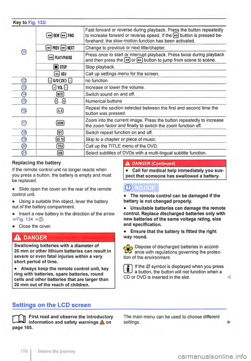 VOLKSWAGEN TRANSPORTER 2021 Owners Manual Key to Fig 133·
8REW8FWD Fast forward or reverse during playback. Press the button repeatedly to increase forward or reverse speed. If the§) button is pressed be-forehand, the slow-motion function VOLKSWAGEN TRANSPORTER 2021 Owners Manual Key to Fig 133·
8REW8FWD Fast forward or reverse during playback. Press the button repeatedly to increase forward or reverse speed. If the§) button is pressed be-forehand, the slow-motion function