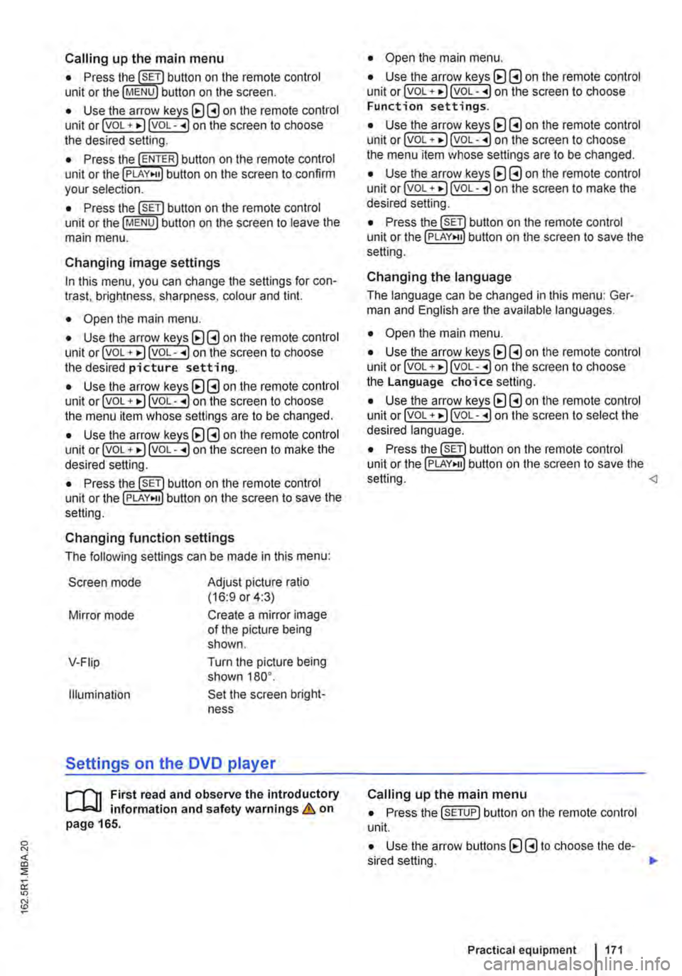 VOLKSWAGEN TRANSPORTER 2021 Owners Manual Calling up the main menu
• Press button on the remote control unit or the MENU button on the screen.
• Use the arr(w keyJ (8 G on the remote control unit or lvoL + ... ) VOL-.. on the screen to VOLKSWAGEN TRANSPORTER 2021 Owners Manual Calling up the main menu
• Press button on the remote control unit or the MENU button on the screen.
• Use the arr(w keyJ (8 G on the remote control unit or lvoL + ... ) VOL-.. on the screen to