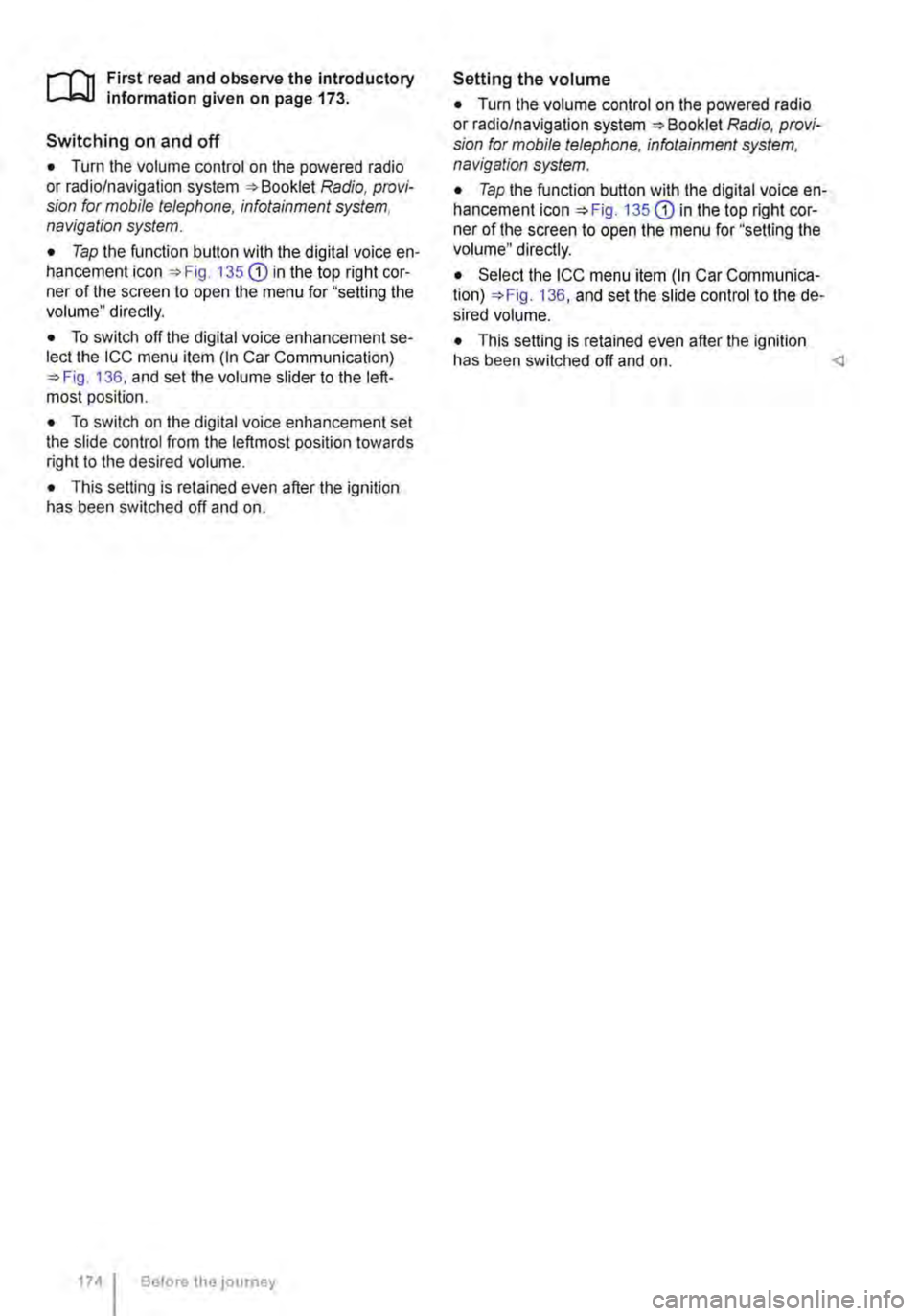 VOLKSWAGEN TRANSPORTER 2021 Owners Manual .--m First read and observe the introductory information given on page 173.
Switching on and off
• Turn the volume control on the powered radio or radio/navigation system Radio, provi-sion for mob VOLKSWAGEN TRANSPORTER 2021 Owners Manual .--m First read and observe the introductory information given on page 173.
Switching on and off
• Turn the volume control on the powered radio or radio/navigation system Radio, provi-sion for mob