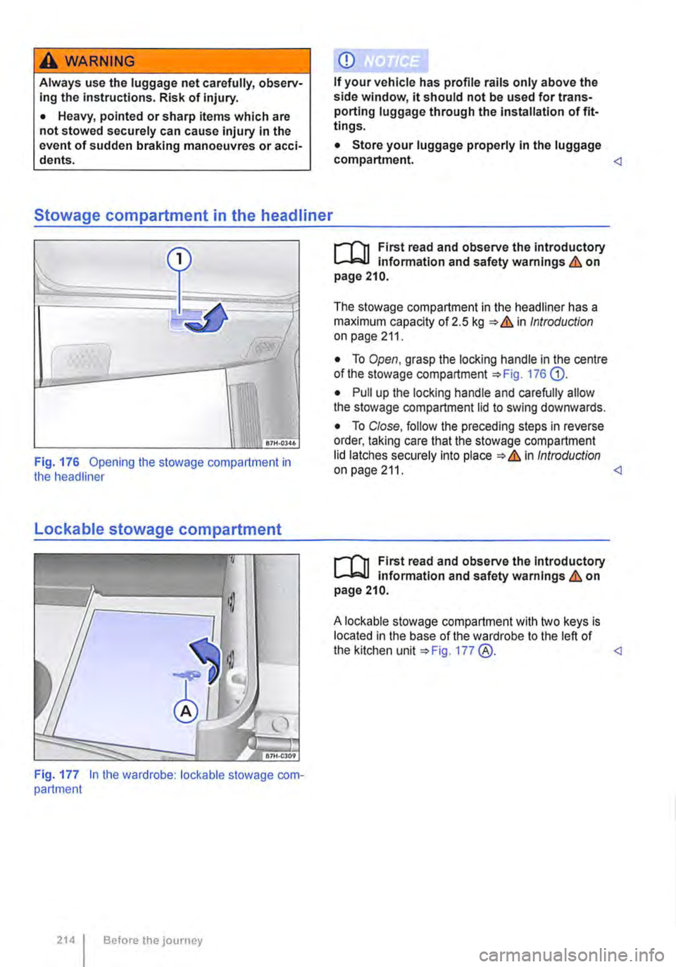 VOLKSWAGEN TRANSPORTER 2021 Owners Manual A wARNING
Always use the luggage net carefully, observ-ing the instructions. Risk of injury.
• Heavy, pointed or sharp items which are not stowed securely can cause injury in the event of sudden b VOLKSWAGEN TRANSPORTER 2021 Owners Manual A wARNING
Always use the luggage net carefully, observ-ing the instructions. Risk of injury.
• Heavy, pointed or sharp items which are not stowed securely can cause injury in the event of sudden b