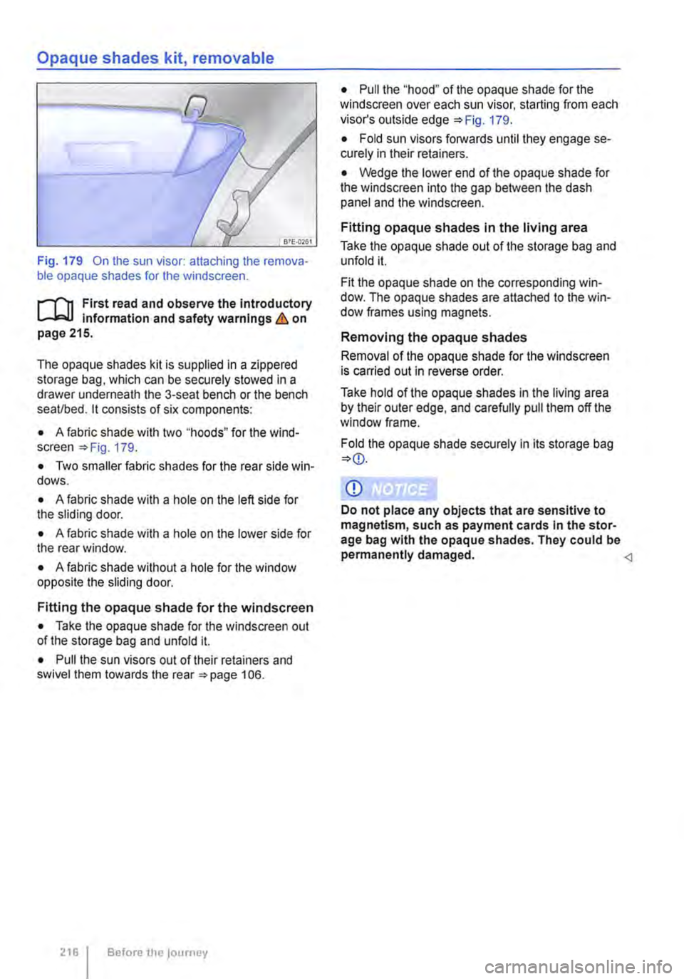 VOLKSWAGEN TRANSPORTER 2021 Owners Manual Opaque shades kit, removable
Fig. 179 On the sun visor: attaching the remova-ble opaque shades for the windscreen.
r-1"!1 First read and observe the introductory L-J,:.U Information and safety warni VOLKSWAGEN TRANSPORTER 2021 Owners Manual Opaque shades kit, removable
Fig. 179 On the sun visor: attaching the remova-ble opaque shades for the windscreen.
r-1"!1 First read and observe the introductory L-J,:.U Information and safety warni