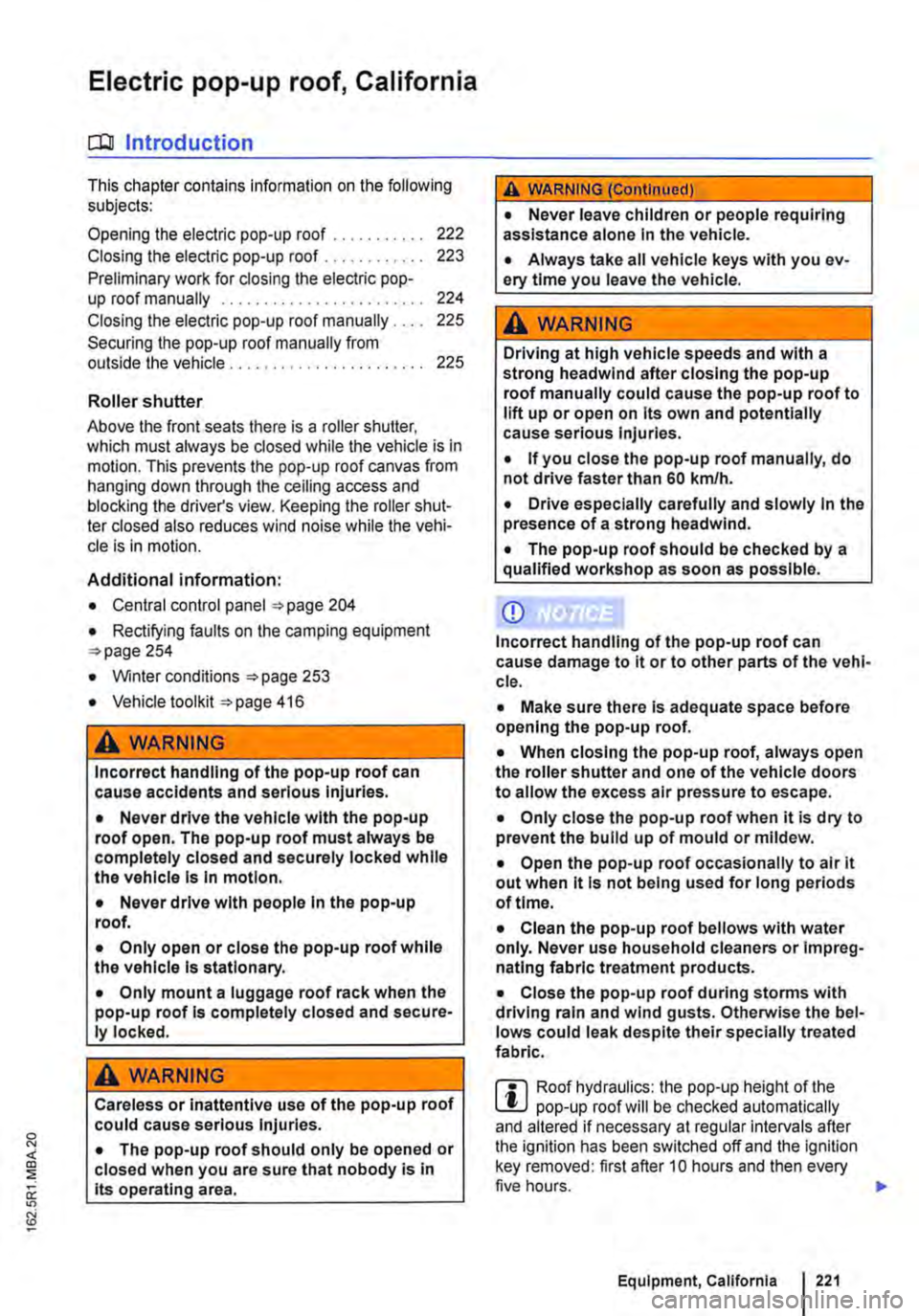 VOLKSWAGEN TRANSPORTER 2021 Owners Manual Electric pop-up roof, California
o:IJ Introduction
This chapter contains information on the following subjects:
Opening the electric pop-up roof . . . . . . . . . . . 222
Closing the electric pop- VOLKSWAGEN TRANSPORTER 2021 Owners Manual Electric pop-up roof, California
o:IJ Introduction
This chapter contains information on the following subjects:
Opening the electric pop-up roof . . . . . . . . . . . 222
Closing the electric pop-