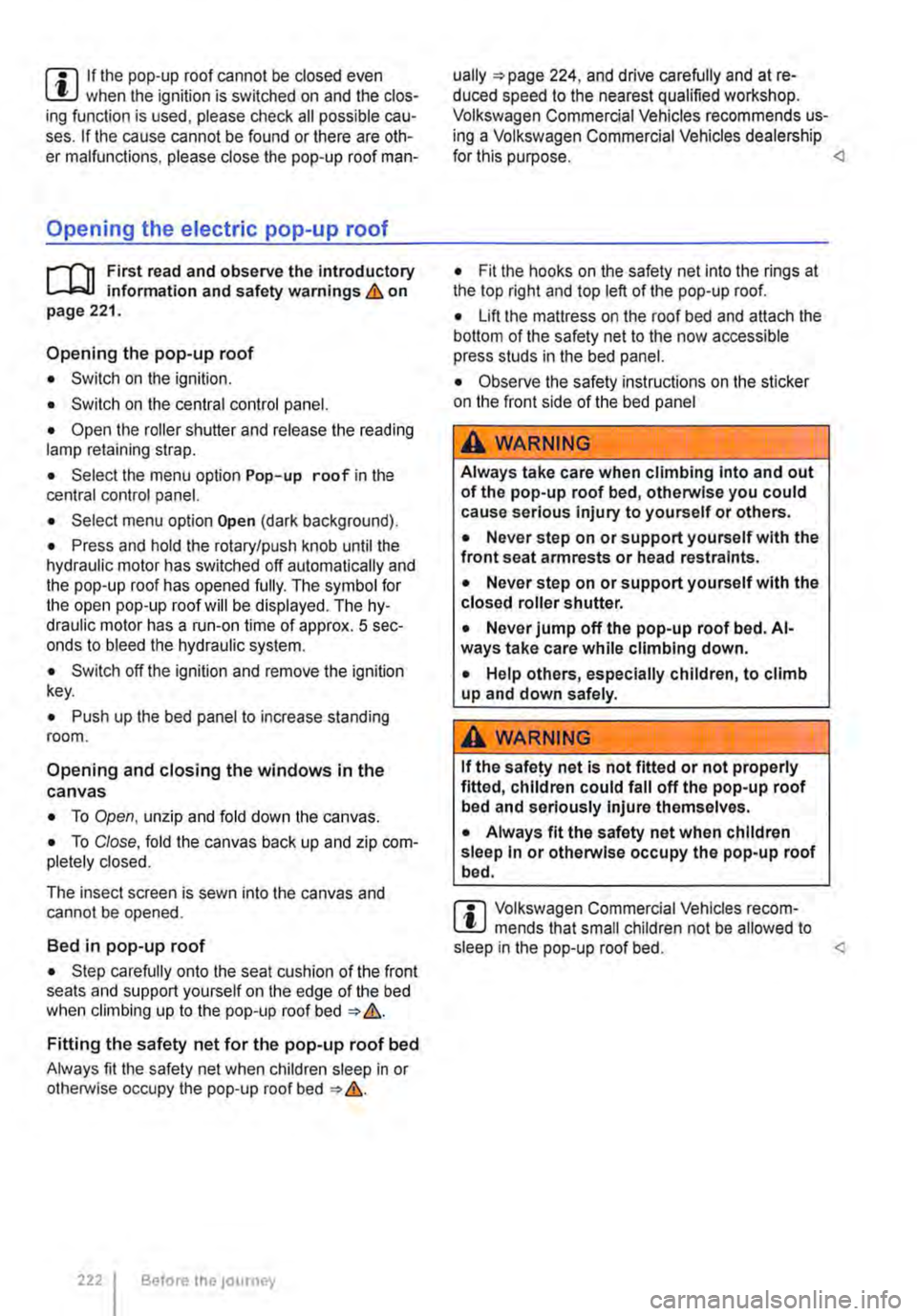 VOLKSWAGEN TRANSPORTER 2021 Owners Manual m If the pop-up roof cannot be closed even l!J when the ignition is switched on and the clos-ing function is used, please check all possible cau-ses. If the cause cannot be found or there are oth-er m VOLKSWAGEN TRANSPORTER 2021 Owners Manual m If the pop-up roof cannot be closed even l!J when the ignition is switched on and the clos-ing function is used, please check all possible cau-ses. If the cause cannot be found or there are oth-er m